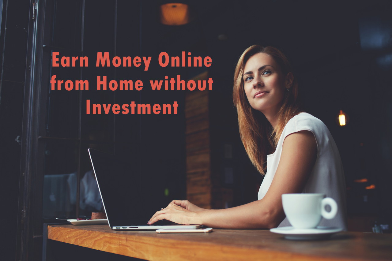 Earn money online from home without investment