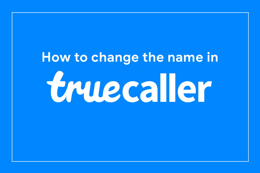 How to change the name in Truecaller